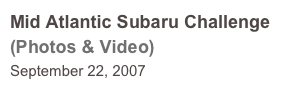 Mid Atlantic Subaru Challenge (Photos & Video)
September 22, 2007